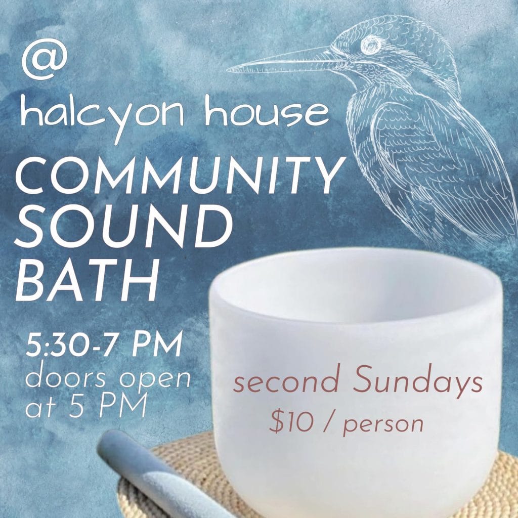 Halcyon House Community Sound Bath poster. When searching for events near me, check out Halcyon House's events